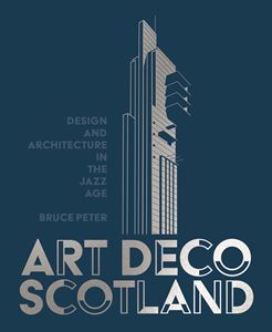 ART DECO SCOTLAND: DESIGN AND ARCHITECTURE/ JAZZ AGE (HB)