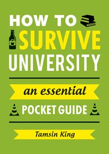 HOW TO SURVIVE UNIVERSITY: AN ESSENTIAL POCKET GUIDE (PB)