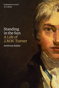 STANDING IN THE SUN: A LIFE OF JMW TURNER