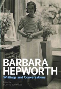 BARBARA HEPWORTH: WRITINGS AND CONVERSATIONS