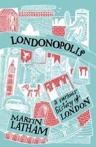 LONDONOPOLIS: A CURIOUS HISTORY OF LONDON (PB)