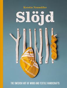 SLOJD: THE SWEDISH ART OF WOOD AND TEXTILE HANDICRAFTS (HB)