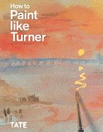 HOW TO PAINT LIKE TURNER