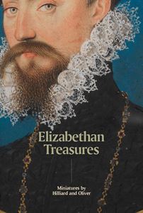 ELIZABETHAN TREASURES: MINIATURES BY HILLIARD AND OLIVER (HB