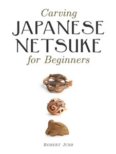 CARVING JAPANESE NETSUKE FOR BEGINNERS (GMC) (PB)