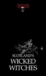 SCOTLANDS WICKED WITCHES (SCOTLAND THE GRAVE)
