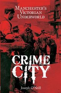 CRIME CITY: VIOLENT HISTORY / GANGS OF MANCHESTER (MILO BOOK