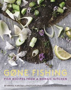 GONE FISHING: FISH RECIPES FROM A NORDIC KITCHEN