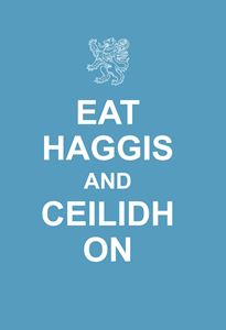 EAT HAGGIS AND CEILIDH ON