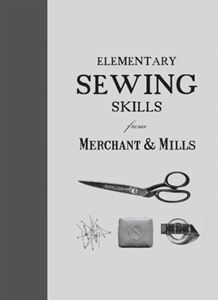 ELEMENTARY SEWING SKILLS FROM MERCHANT AND MILLS