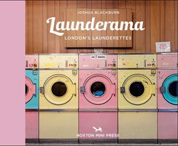 LAUNDERAMA: LONDON LAUNDERETTES (HOXTON MINI PRESS)