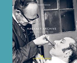 HACKNEY ARCHIVE: WORK AND LIFE 1971-1986 (VINTAGE BRITAIN 7)