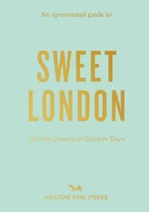 OPINIONATED GUIDE TO SWEET LONDON