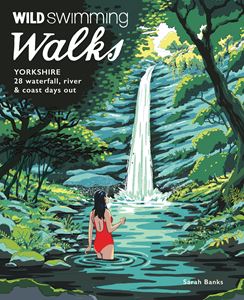 WILD SWIMMING WALKS: YORKSHIRE (PB)