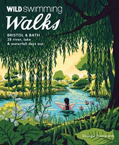 WILD SWIMMING WALKS: BRISTOL AND BATH (PB)