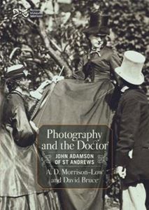 PHOTOGRAPHY AND THE DOCTOR: JOHN ADAMSON OF ST ANDREWS
