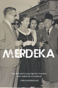 MERDEKA: TOM ATKINSONS LONG FIGHT FOR FREEDOM (HB)