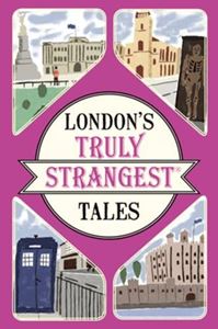 LONDONS TRULY STRANGEST TALES