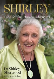 SHIRLEY: THE LIFE OF A BOTANICAL ADVENTURER (HB)