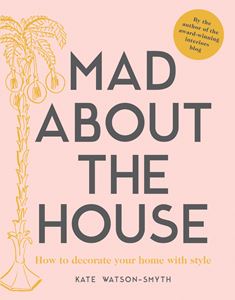 MAD ABOUT THE HOUSE: HOW TO DECORATE YOUR HOME/STYLE