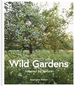 WILD GARDENS: INSPIRED BY NATURE (NATIONAL TRUST) (HB)