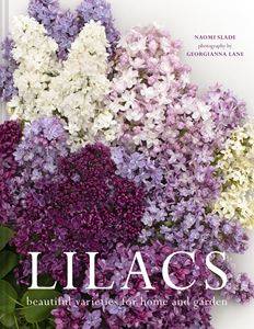 LILACS: BEAUTIFUL VARIETIES FOR HOME AND GARDEN (HB)