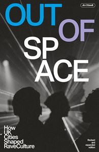 OUT OF SPACE (UK CITIES/ RAVE CULTURE) (VELOCITY PRESS) (PB)