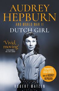 DUTCH GIRL: AUDREY HEPBURN / WORLD WAR II (MIRROR BOOKS)