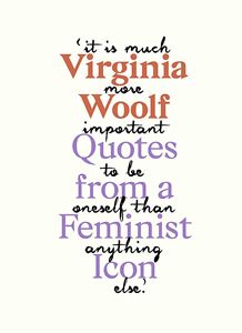 VIRGINIA WOOLF: QUOTATIONS FROM A FEMINIST ICON