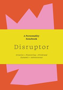 DISRUPTER: A PERSONALITY NOTEBOOK