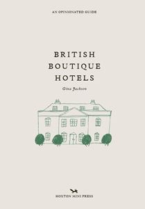BRITISH BOUTIQUE HOTELS: AN OPINIONATED GUIDE (HB)