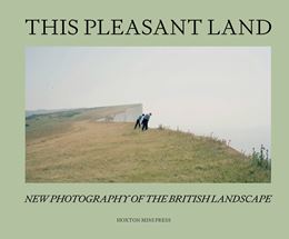 THIS PLEASANT LAND: NEW BRITISH LANDSCAPE PHOTOGRAPHY (HB)