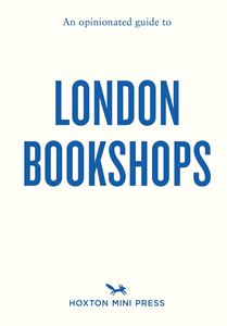 OPINIONATED GUIDE TO LONDON BOOKSHOPS (PB)
