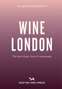 OPINIONATED GUIDE TO WINE LONDON (PB)