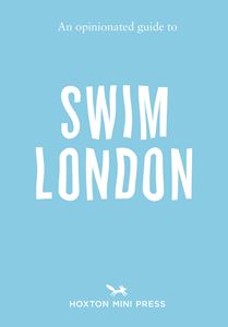 OPINIONATED GUIDE TO SWIM LONDON (PB)