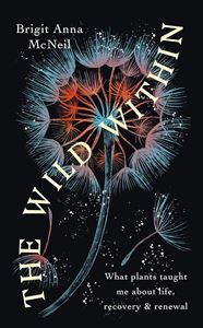 WILD WITHIN: WHAT PLANTS TAUGHT ME ABOUT LIFE (PB)