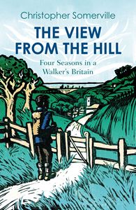 VIEW FROM THE HILL: FOUR SEASONS IN A WALKERS BRITAIN (PB)