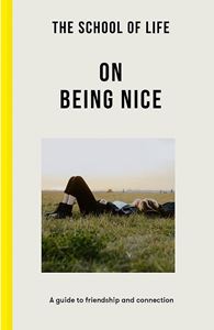 ON BEING NICE (SCHOOL OF LIFE) (PB)