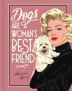 DOGS ARE A WOMANS BEST FRIEND (HB)