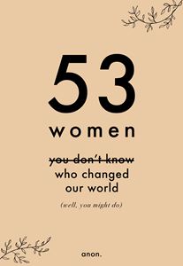 53 WOMEN YOU DONT KNOW WHO CHANGED OUR WORLD