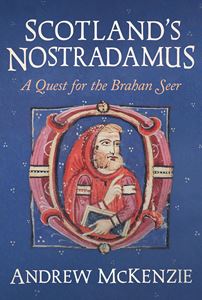 SCOTLANDS NOSTRADAMUS: A QUEST FOR THE BRAHAN SEER (HB)