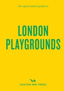 OPINIONATED GUIDE TO LONDON PLAYGROUNDS (PB)