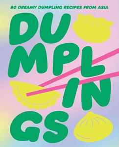 DUMPLINGS: 80 DELIGHFUL DUMPLING RECIPES FROM ASIA (HB)