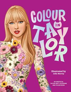 COLOUR IN TAYLOR (UNOFFICIAL COLOURING AND STICKER BOOK)(PB)