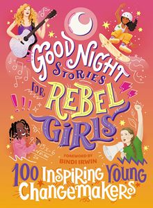 GOOD NIGHT STORIES FOR REBEL GIRLS: 100 CHANGEMAKERS (HB)