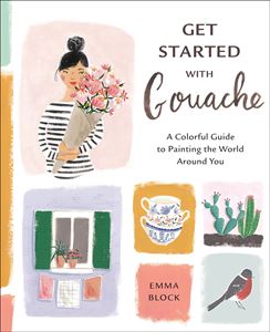 GET STARTED WITH GOUACHE (WATSON GUPTILL) (PB)