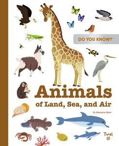 DO YOU KNOW: ANIMALS OF LAND SEA AIR (TWIRL) (HB)