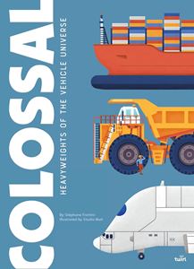 COLOSSAL: HEAVYWEIGHTS OF THE VEHICLE UNIVERSE (TWIRL) (HB)