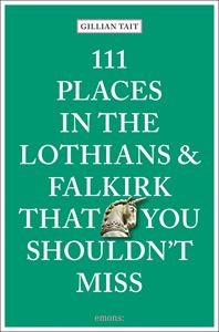 111 PLACES IN THE LOTHIANS/ FALKIRK/ YOU SHOULDNT MISS (PB)