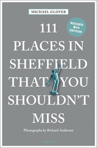 111 PLACES IN SHEFFIELD THAT YOU SHOULDNT MISS (2ND ED) (PB)